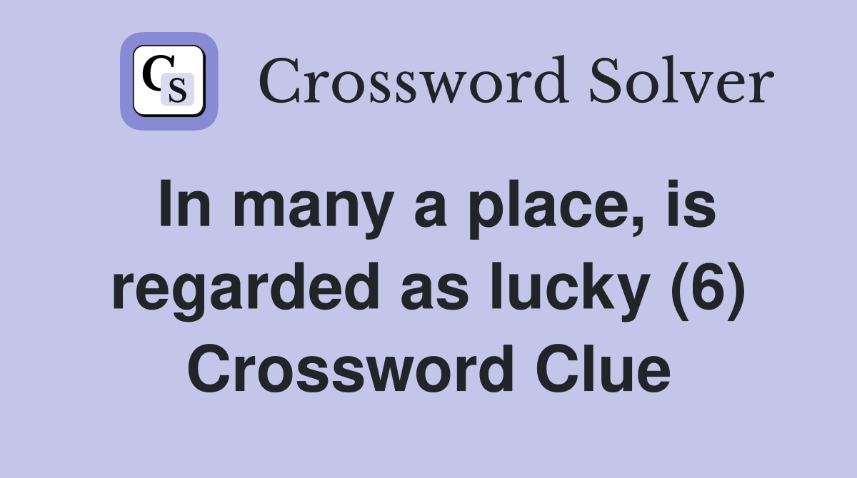 In many a place, is regarded as lucky (6) Crossword Clue