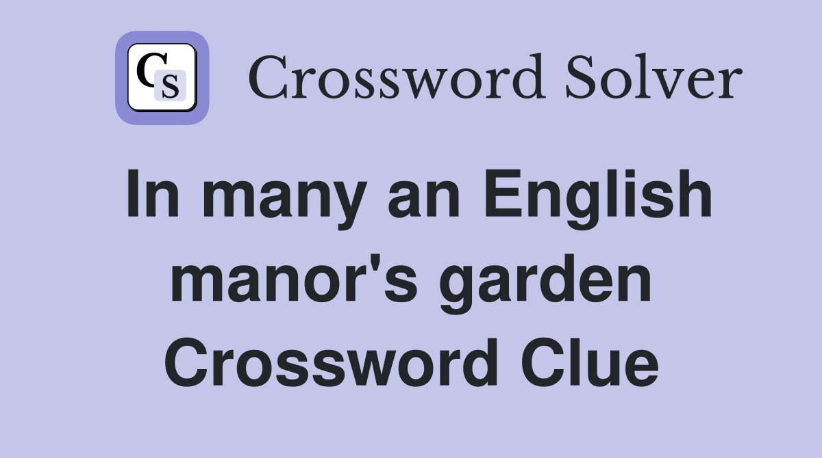 In many an English manor's garden Crossword Clue