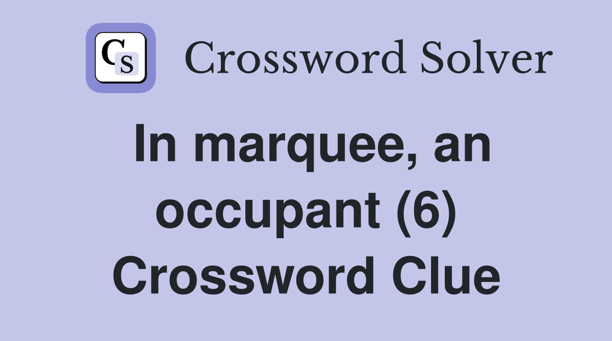 In marquee, an occupant (6) Crossword Clue