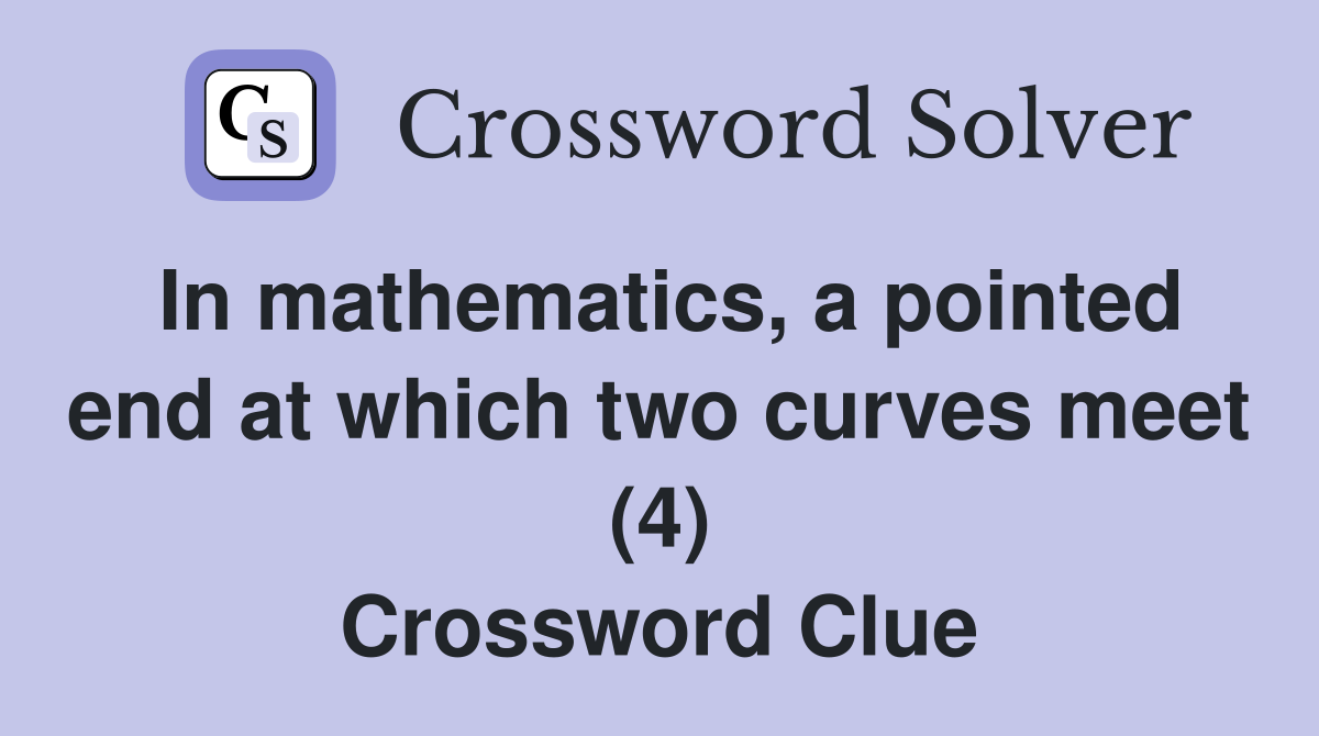 In mathematics, a pointed end at which two curves meet (4) Crossword Clue