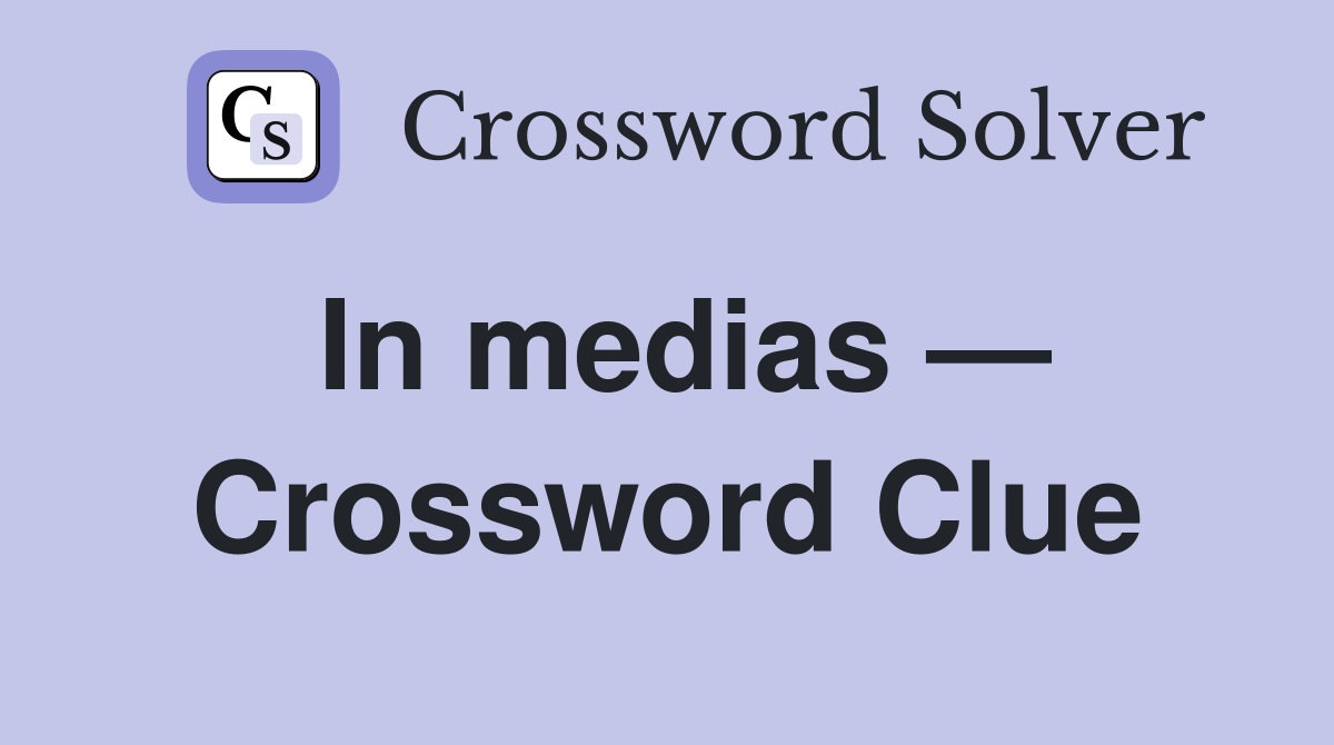 In medias — Crossword Clue