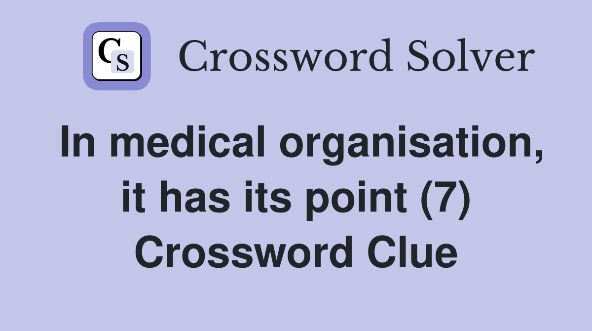 In medical organisation, it has its point (7) Crossword Clue