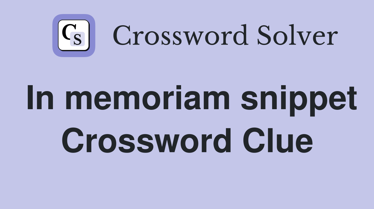 In memoriam snippet Crossword Clue