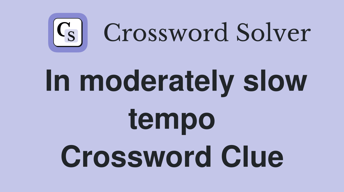 In moderately slow tempo Crossword Clue
