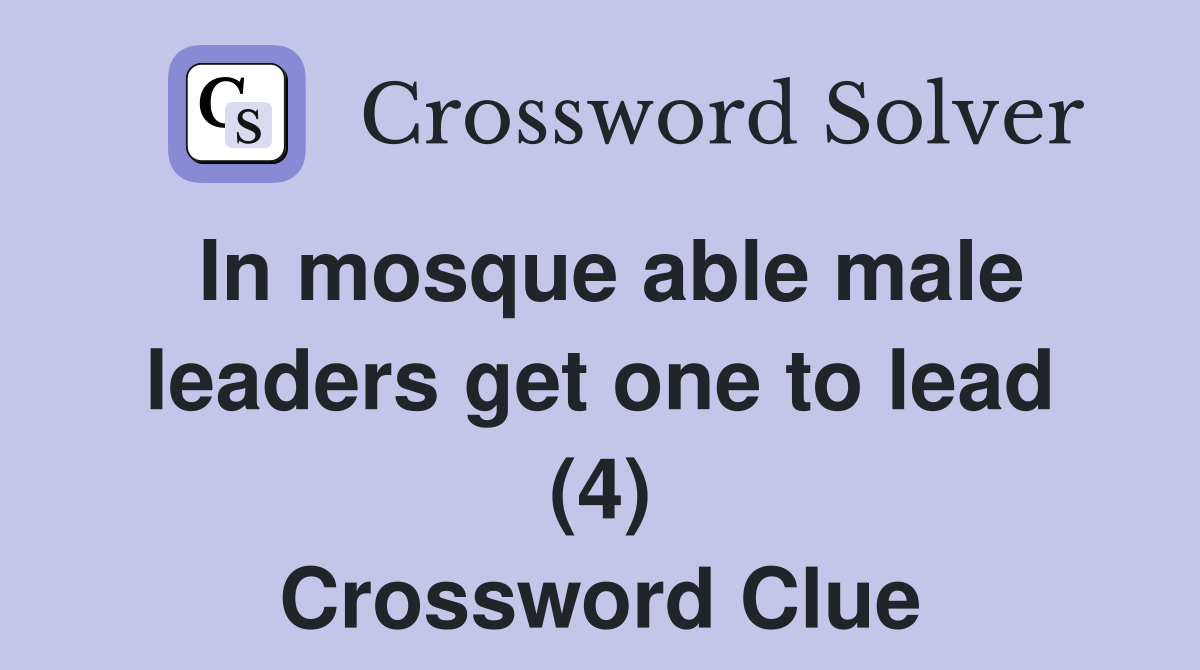 In mosque able male leaders get one to lead (4) Crossword Clue