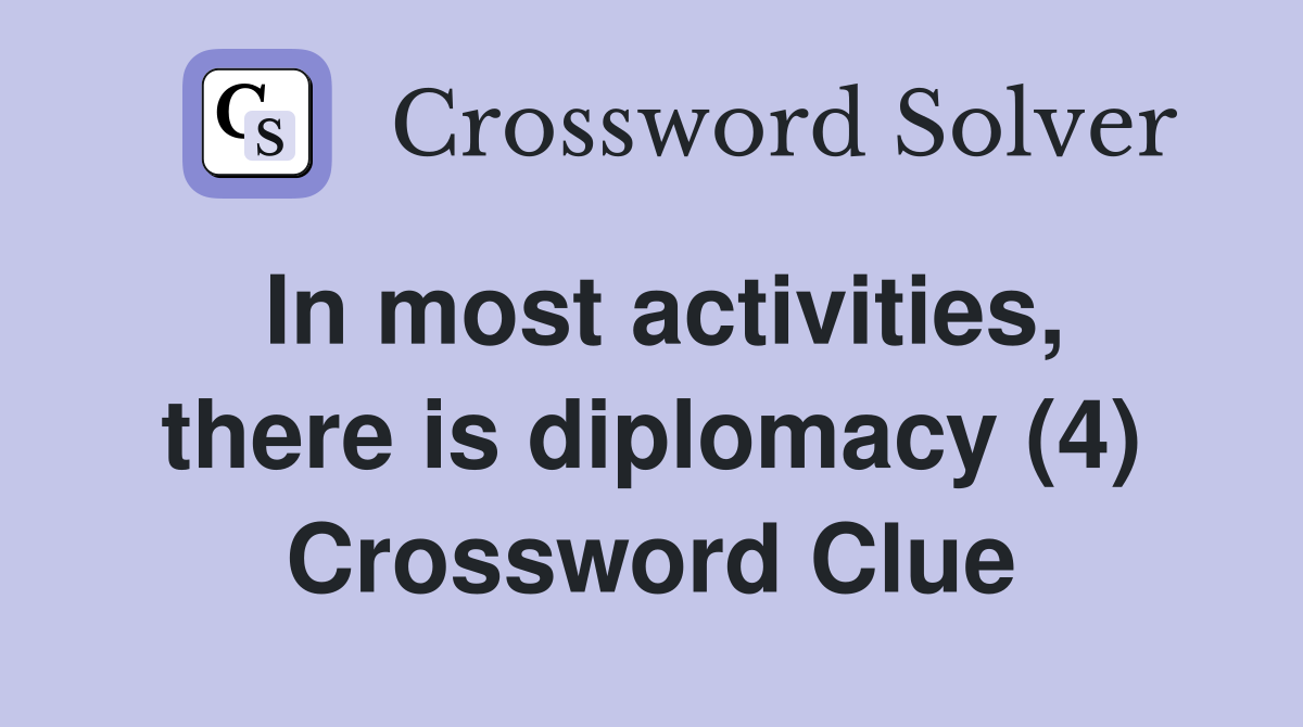 In most activities, there is diplomacy (4) Crossword Clue