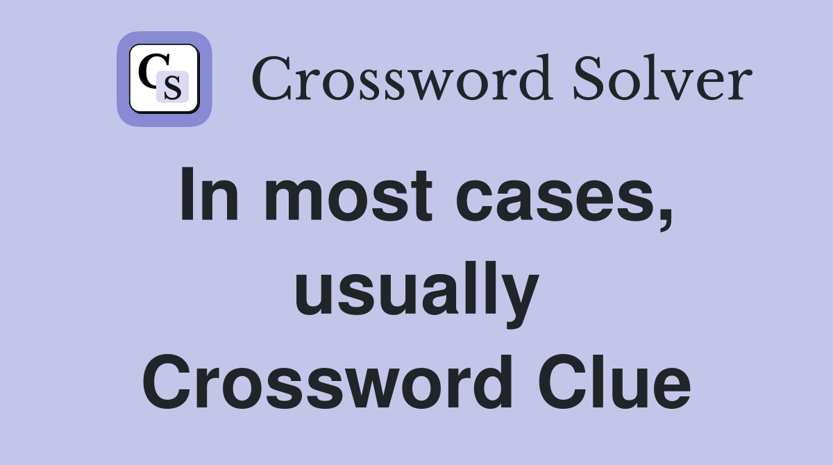 In most cases, usually Crossword Clue