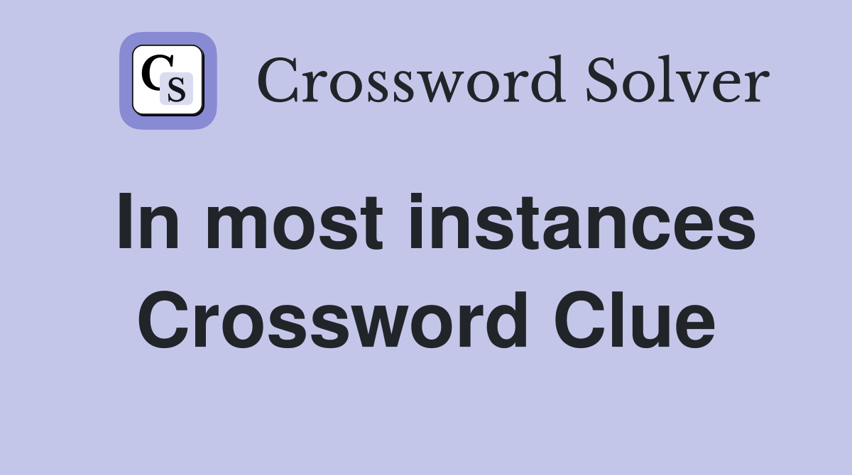 In most instances Crossword Clue