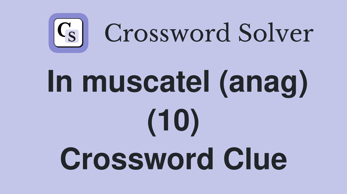 In muscatel (anag) (10) Crossword Clue