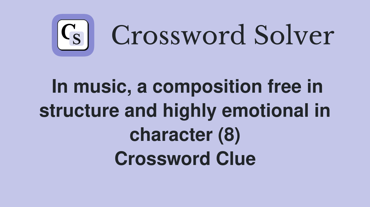 In music, a composition free in structure and highly emotional in character (8) Crossword Clue