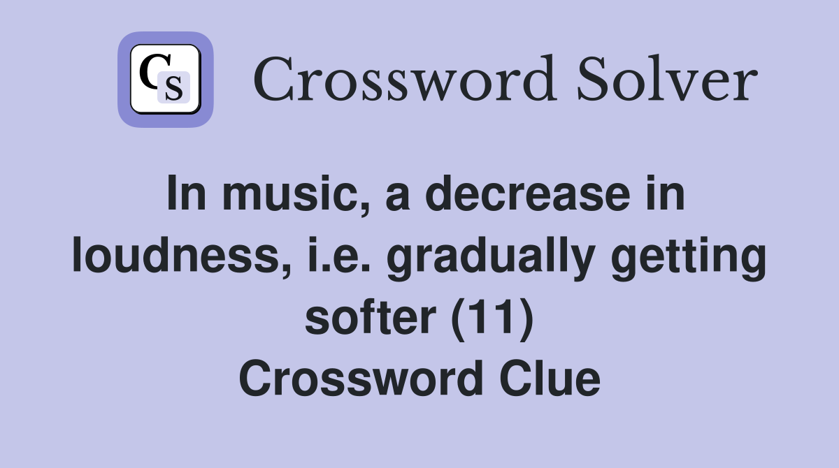 In music, a decrease in loudness, i.e. gradually getting softer (11) Crossword Clue