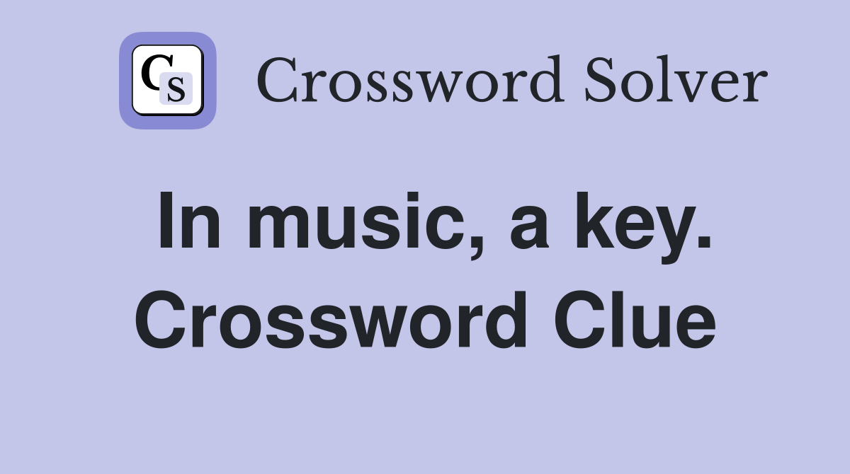 In music, a key. Crossword Clue