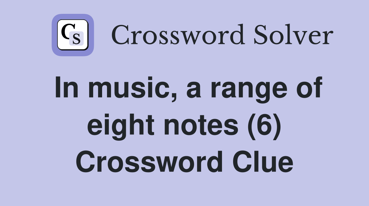 In music, a range of eight notes (6) Crossword Clue