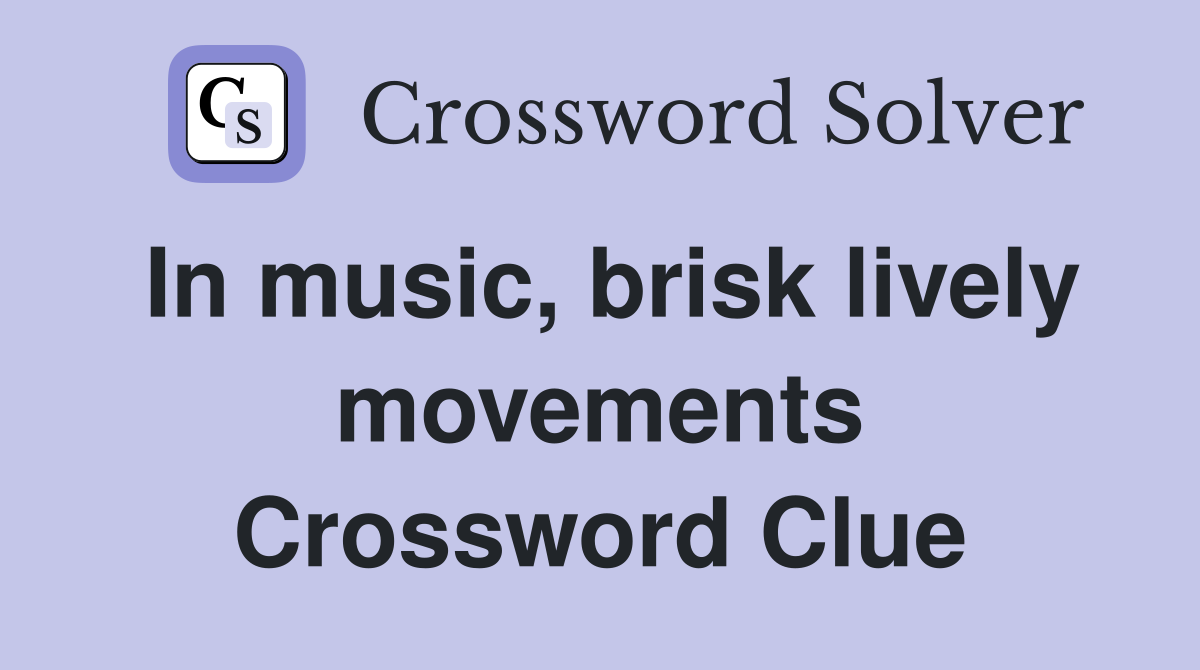 In music, brisk lively movements Crossword Clue