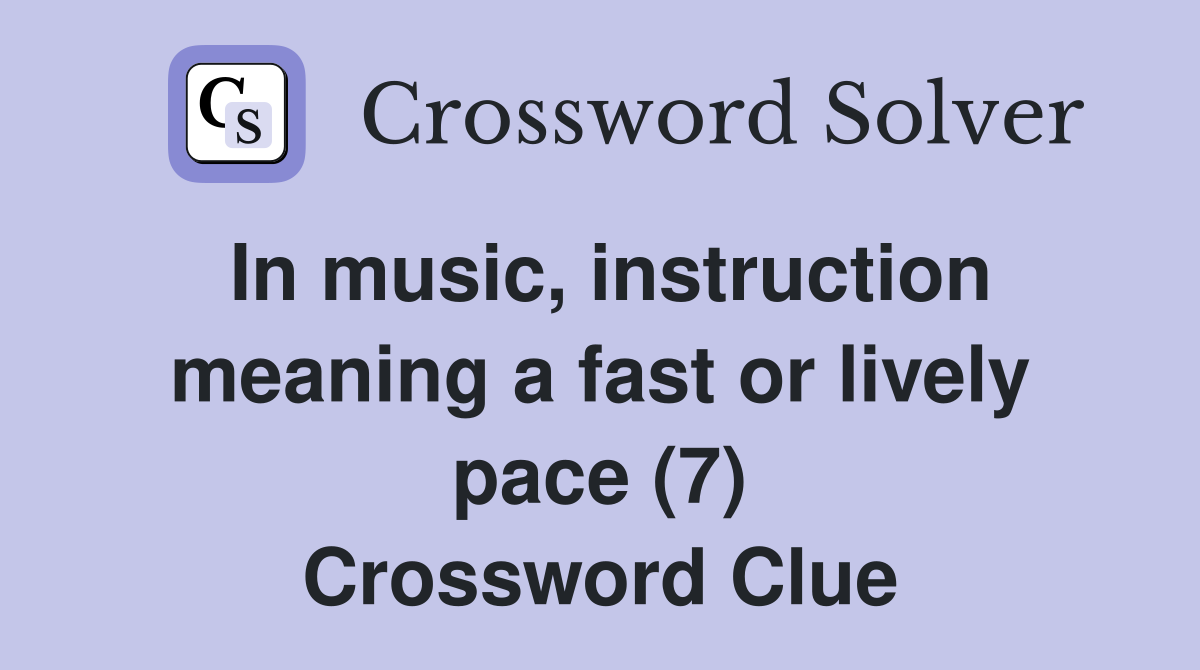 In music, instruction meaning a fast or lively pace (7) Crossword Clue