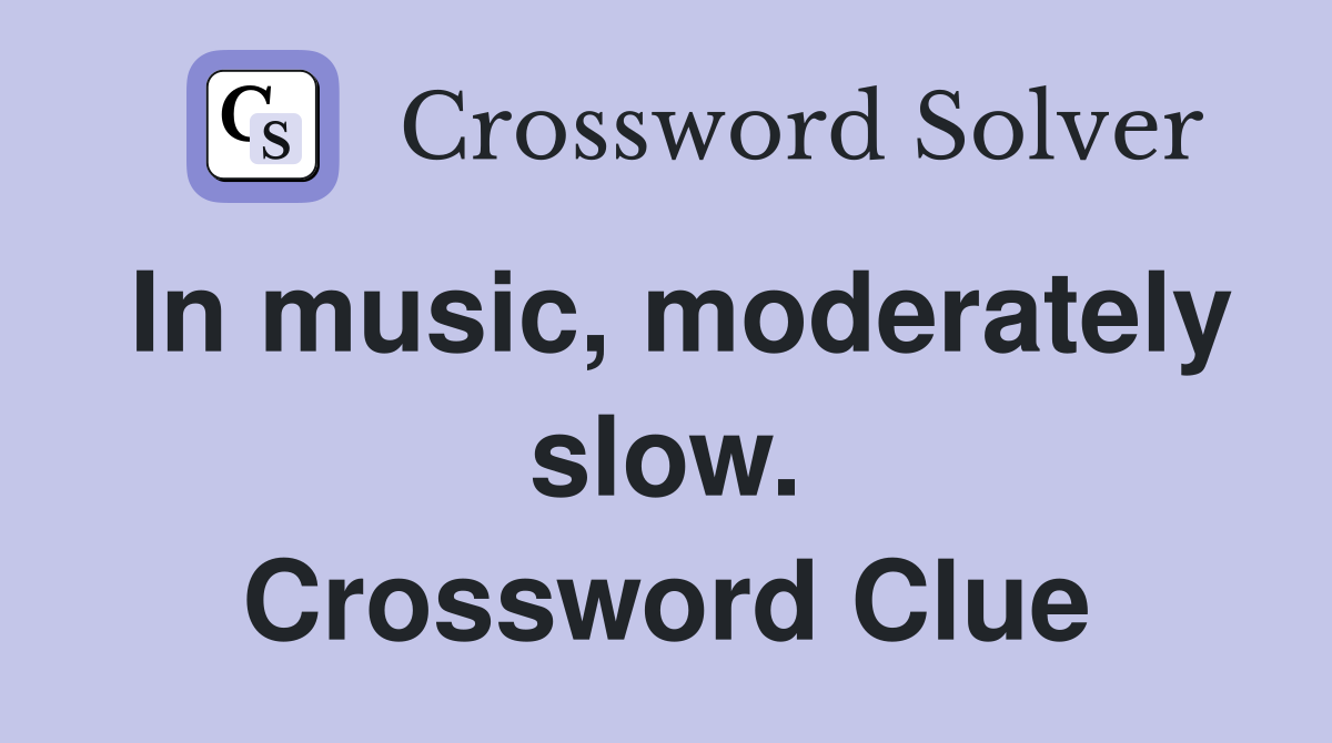 In music, moderately slow. Crossword Clue