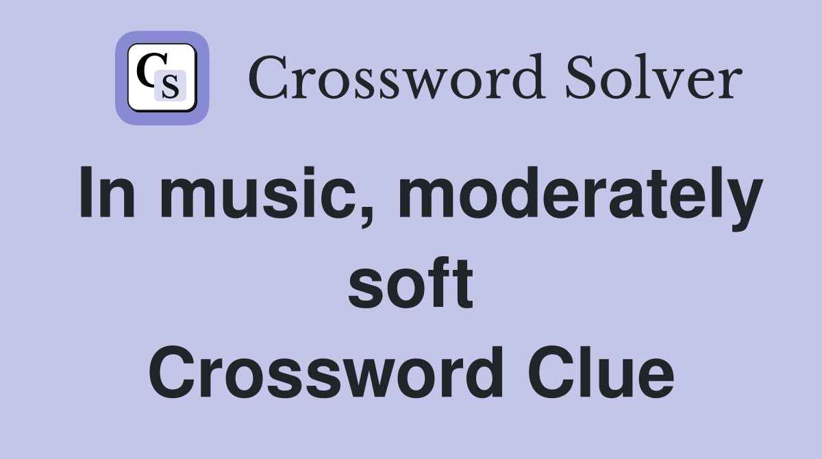 In music, moderately soft Crossword Clue