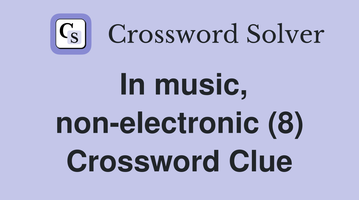 In music, non-electronic (8) Crossword Clue