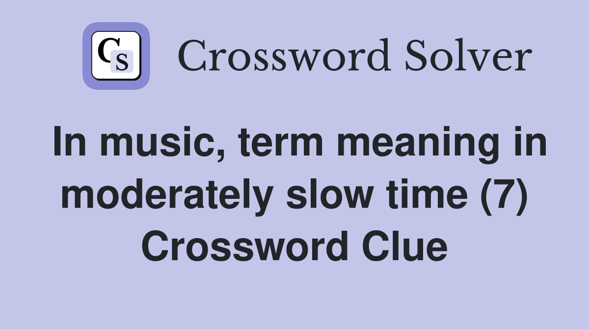 In music, term meaning in moderately slow time (7) Crossword Clue