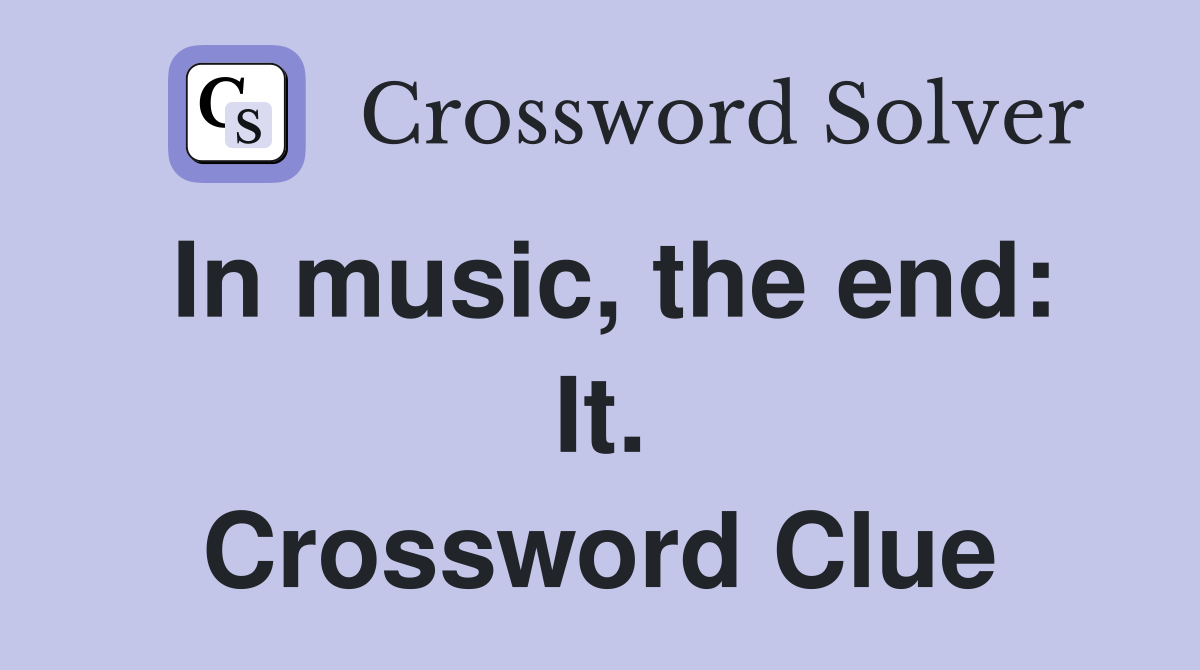 In music, the end: It. Crossword Clue