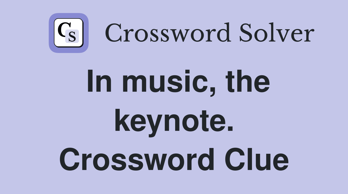 In music, the keynote. Crossword Clue