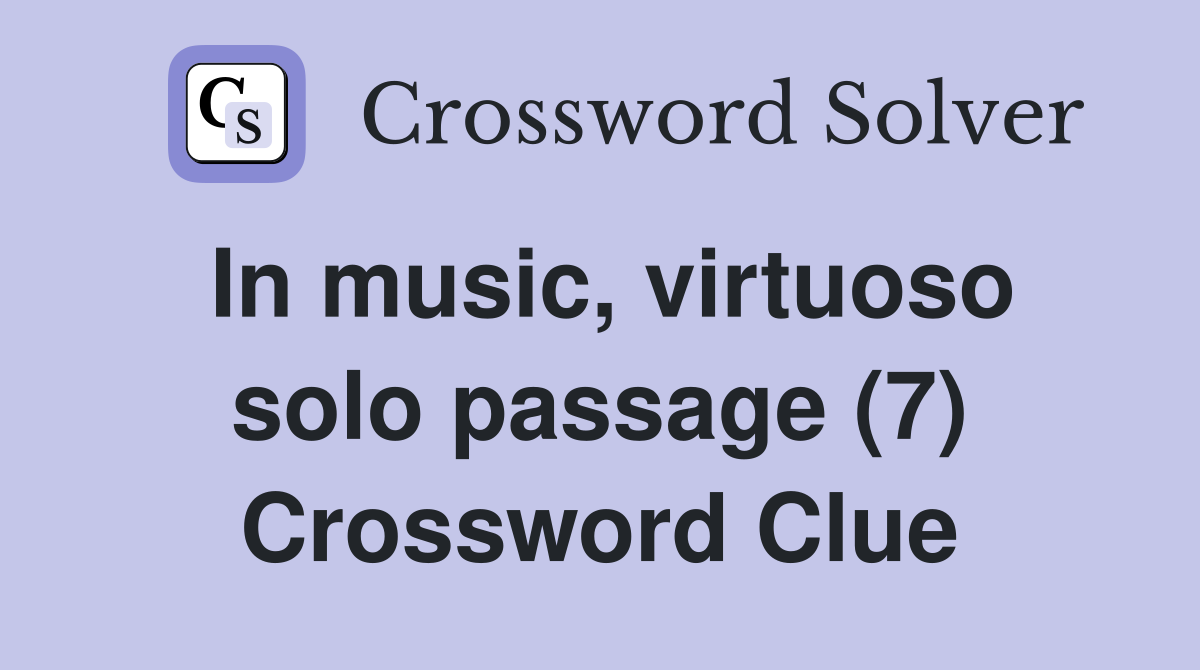 In music, virtuoso solo passage (7) Crossword Clue