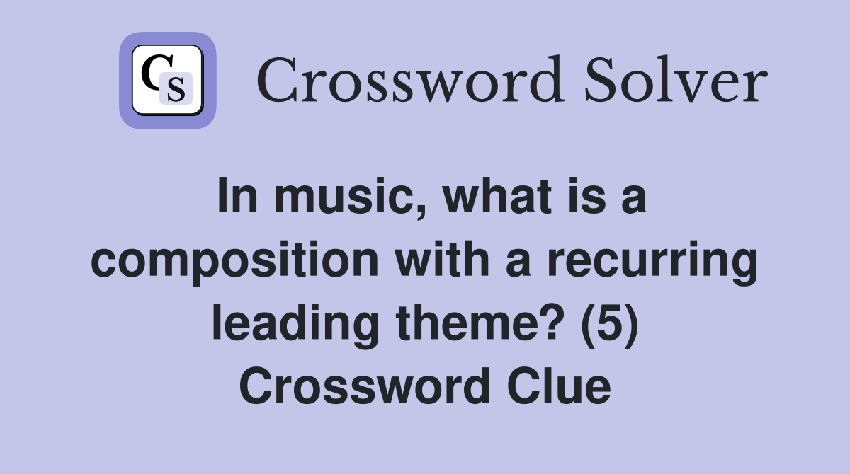 In music, what is a composition with a recurring leading theme? (5) Crossword Clue