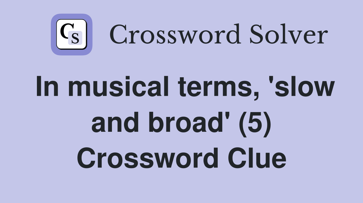 In musical terms, 'slow and broad' (5) Crossword Clue