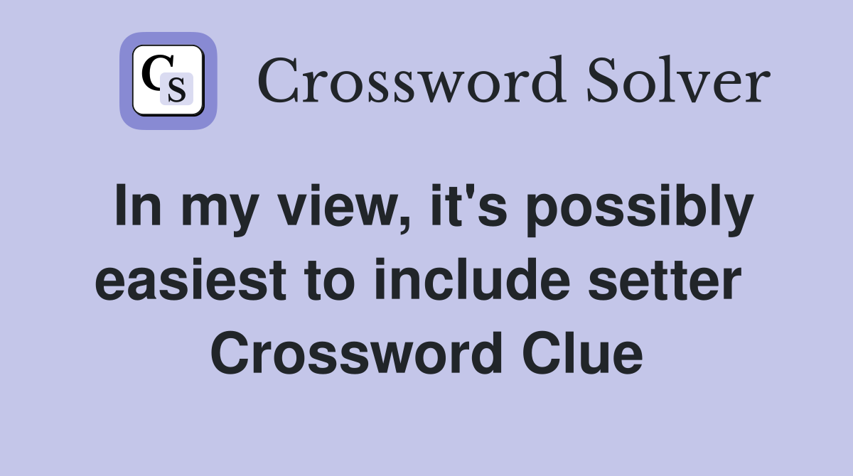 In my view, it's possibly easiest to include setter  Crossword Clue