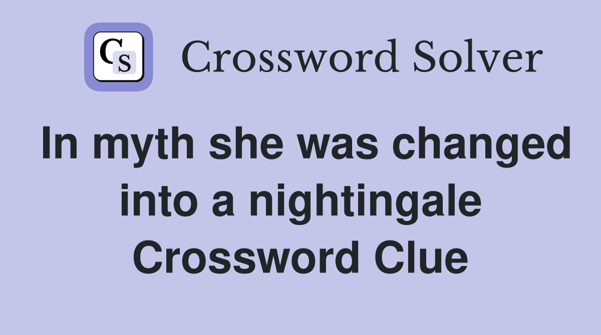 In myth she was changed into a nightingale Crossword Clue
