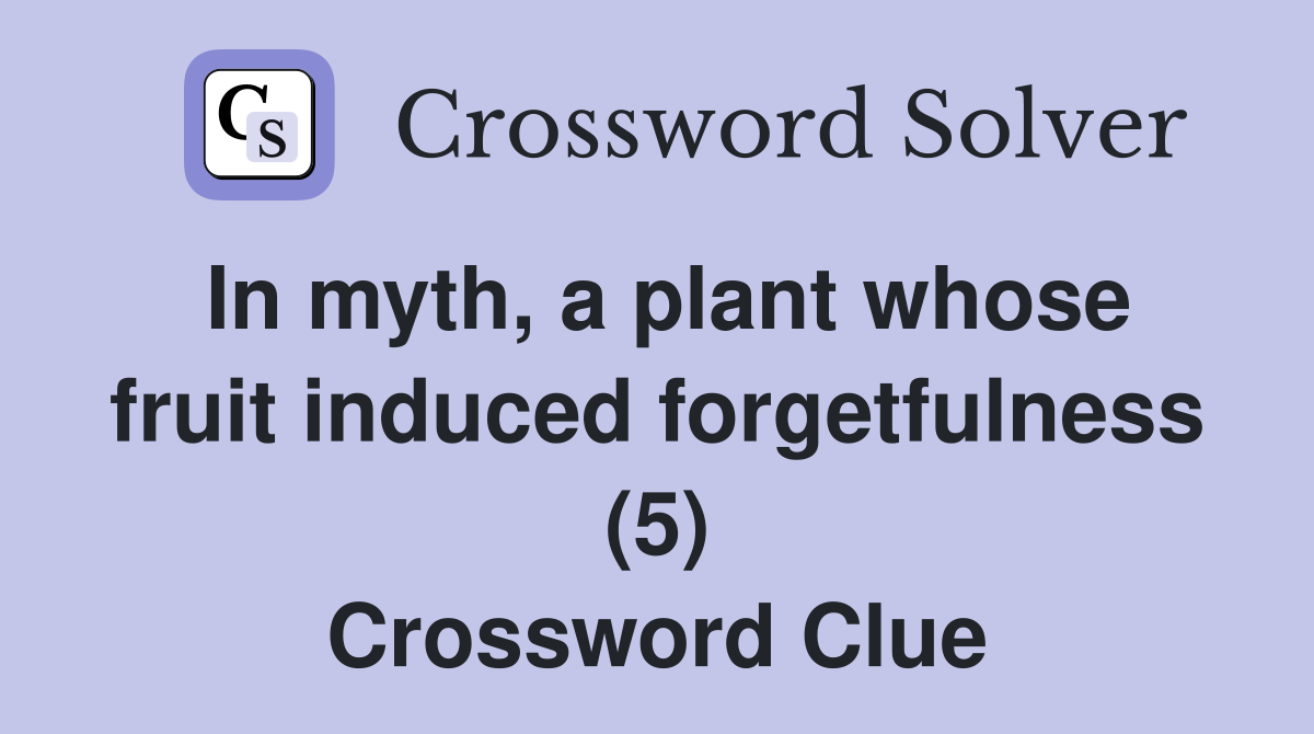 In myth, a plant whose fruit induced forgetfulness (5) Crossword Clue