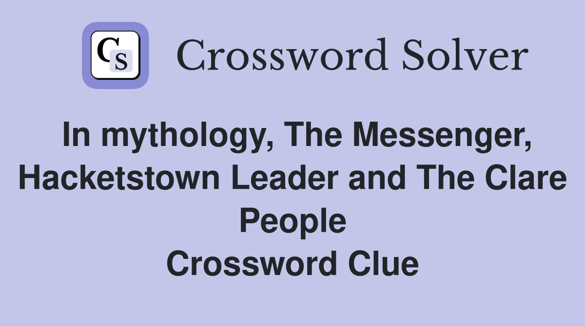 In mythology, The Messenger, Hacketstown Leader and The Clare People Crossword Clue