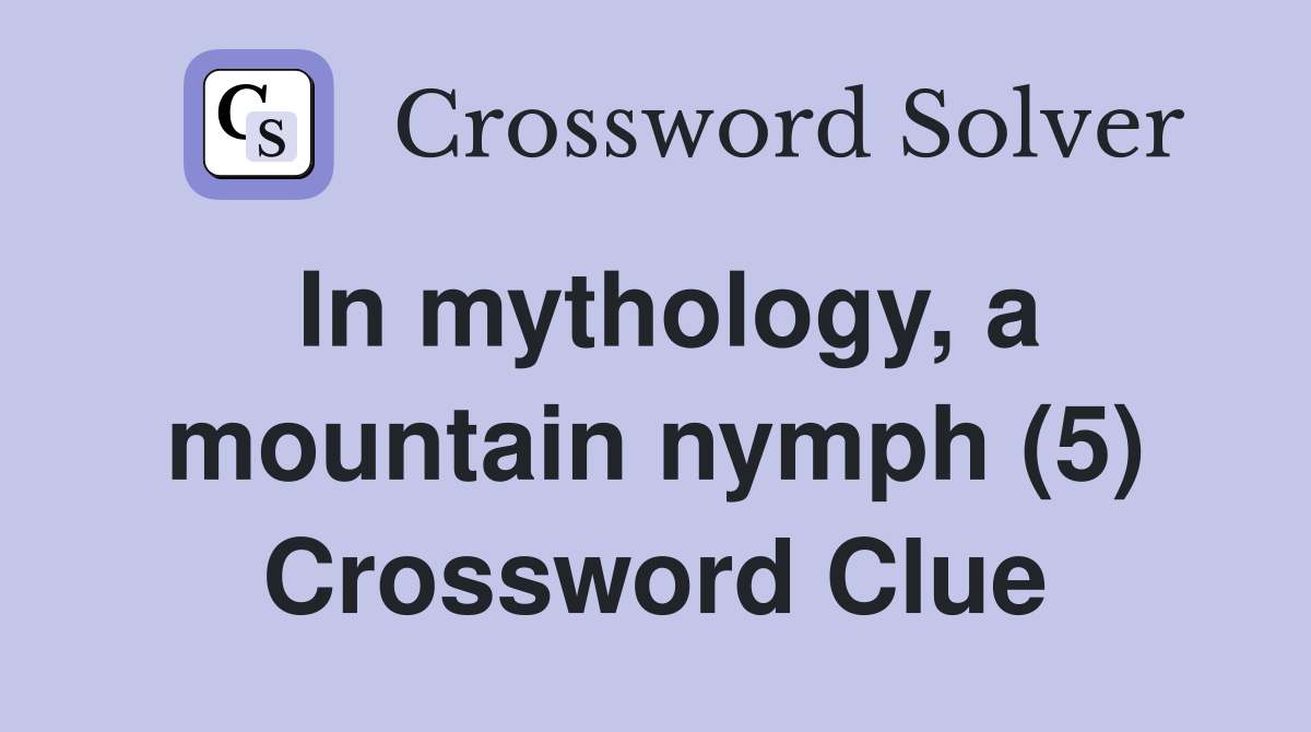 In mythology, a mountain nymph (5) Crossword Clue