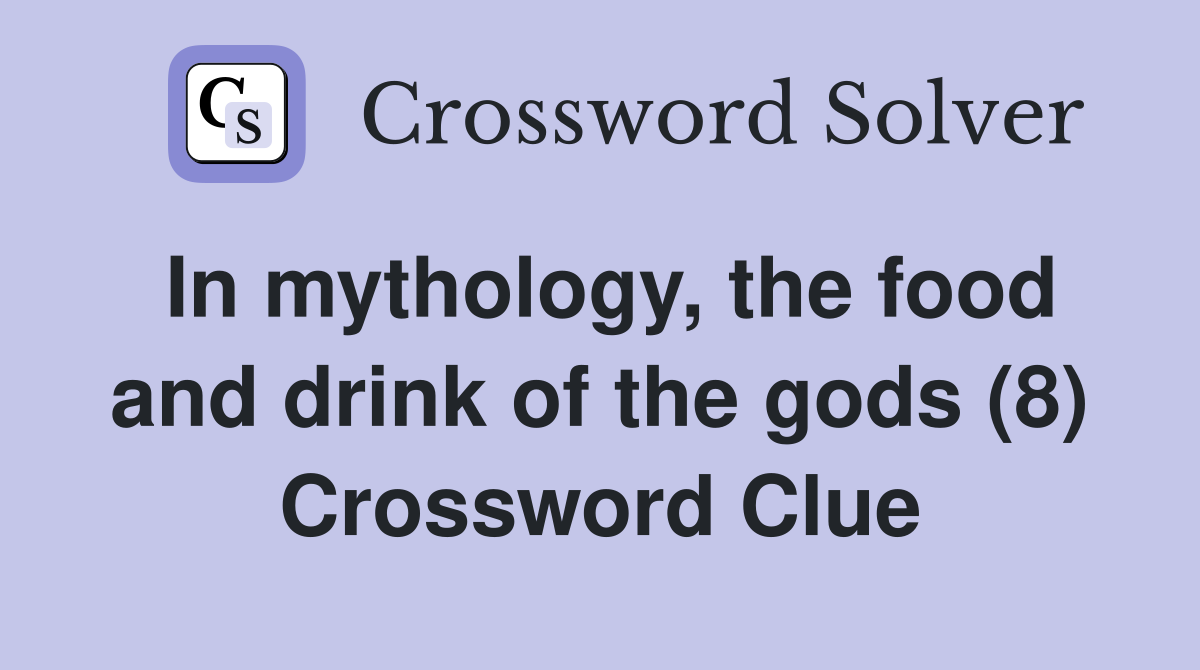 In mythology, the food and drink of the gods (8) Crossword Clue