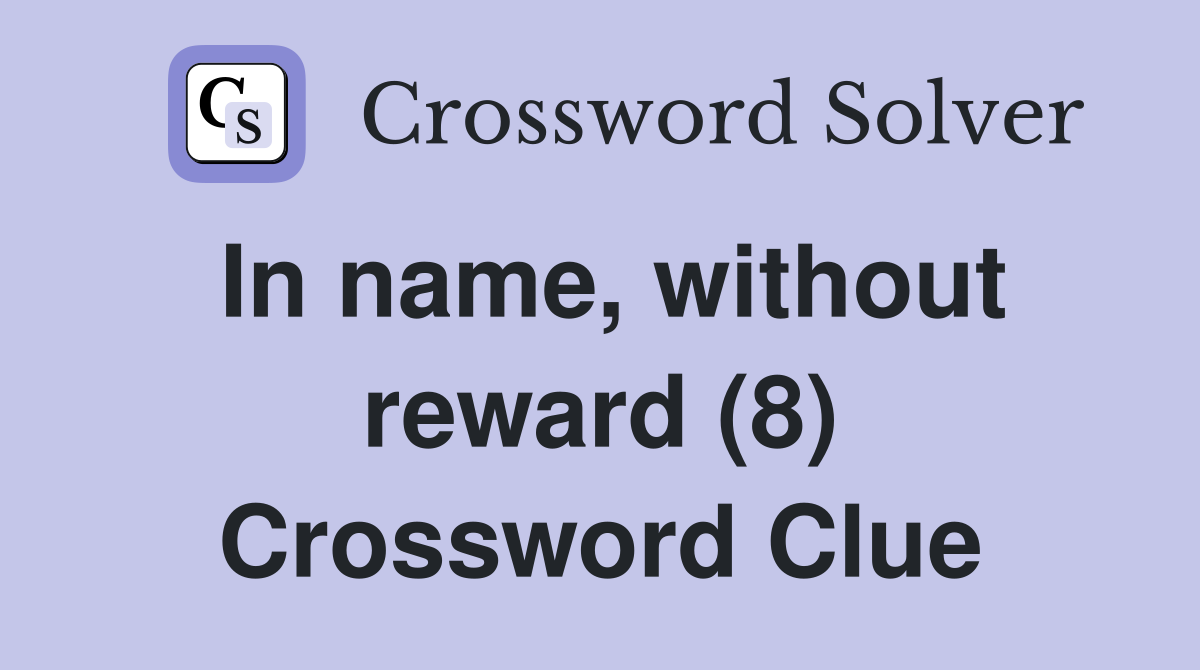 In name, without reward (8) Crossword Clue