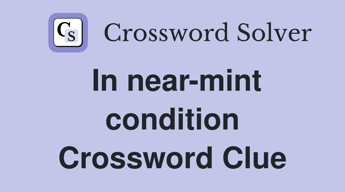 In near-mint condition Crossword Clue