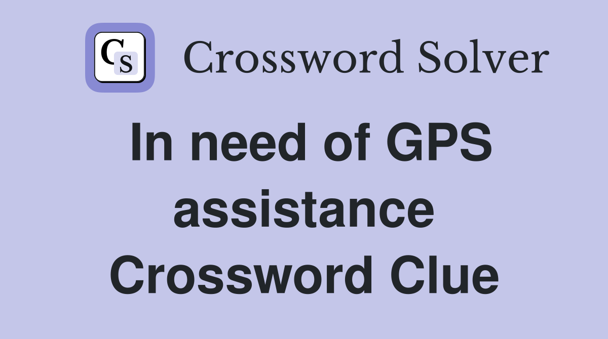 In need of GPS assistance Crossword Clue