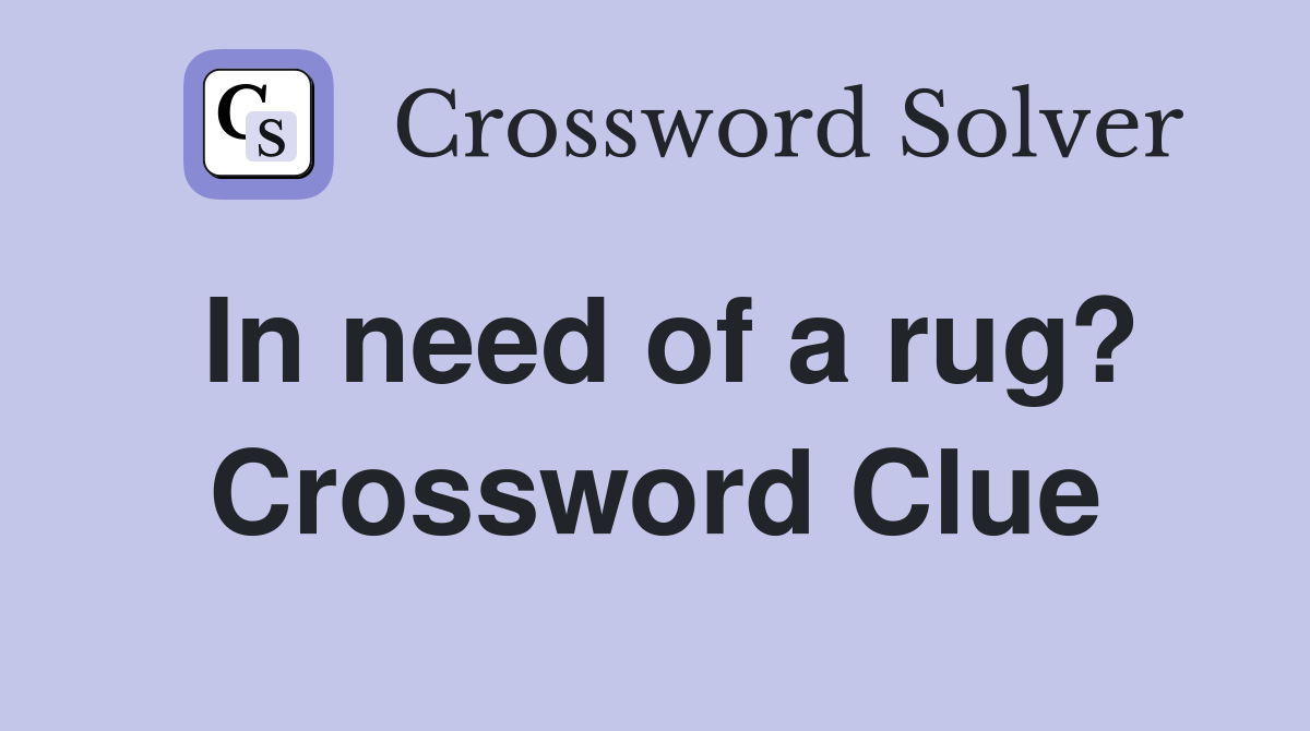 In need of a rug? Crossword Clue