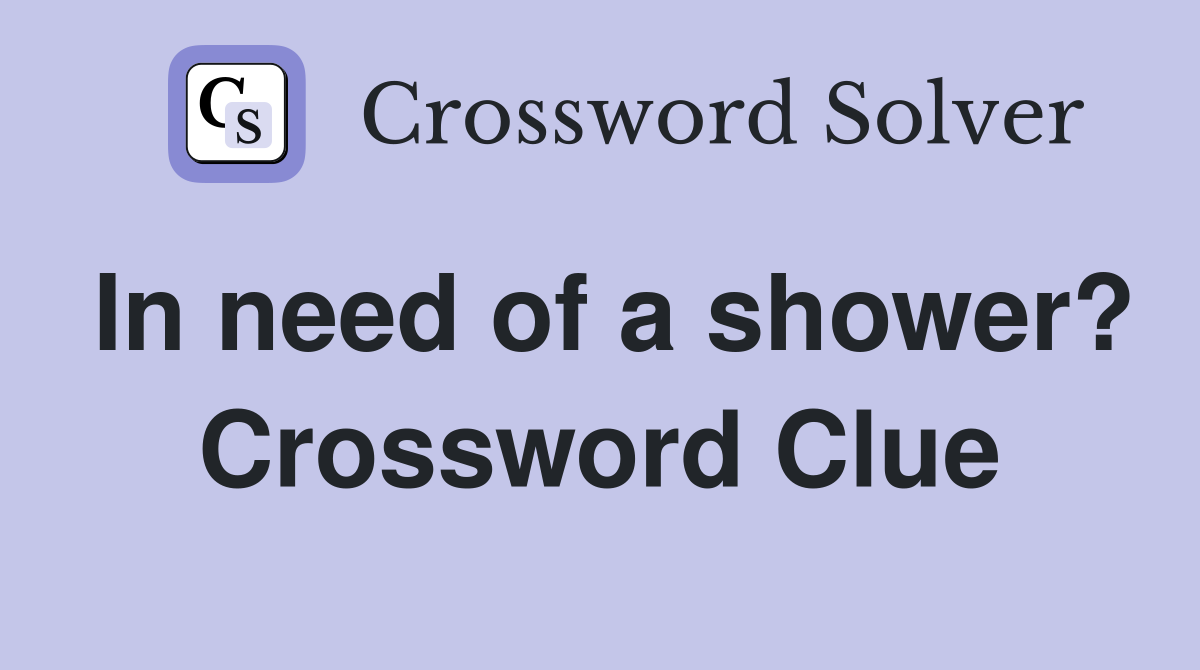In need of a shower? Crossword Clue