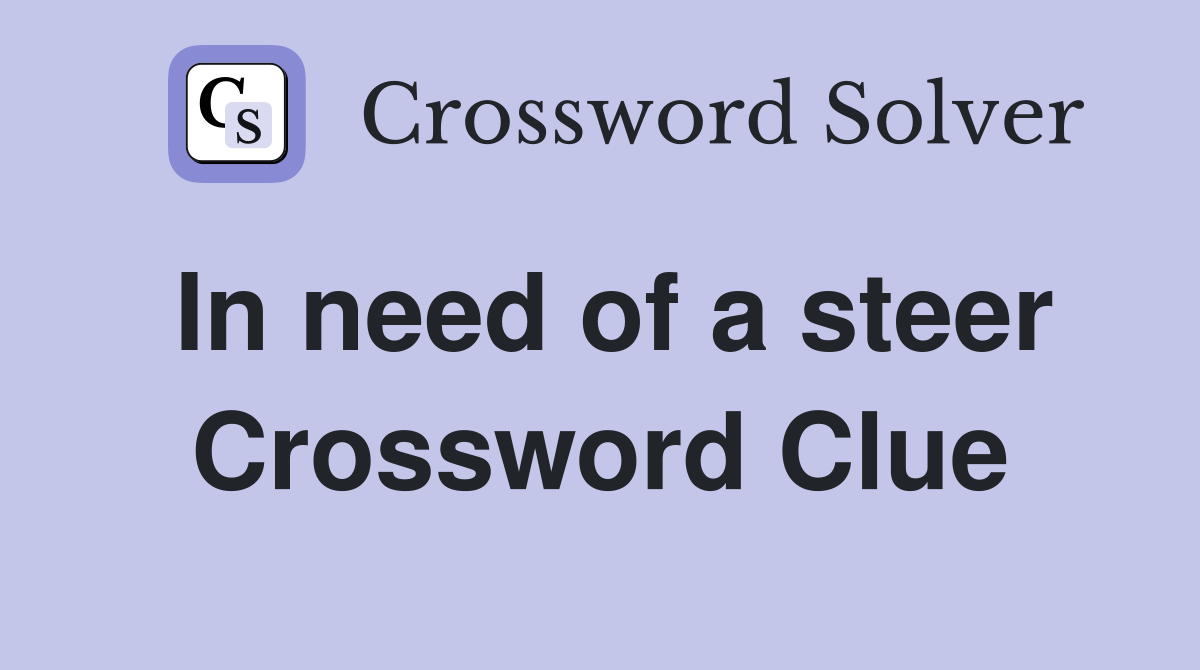 In need of a steer Crossword Clue