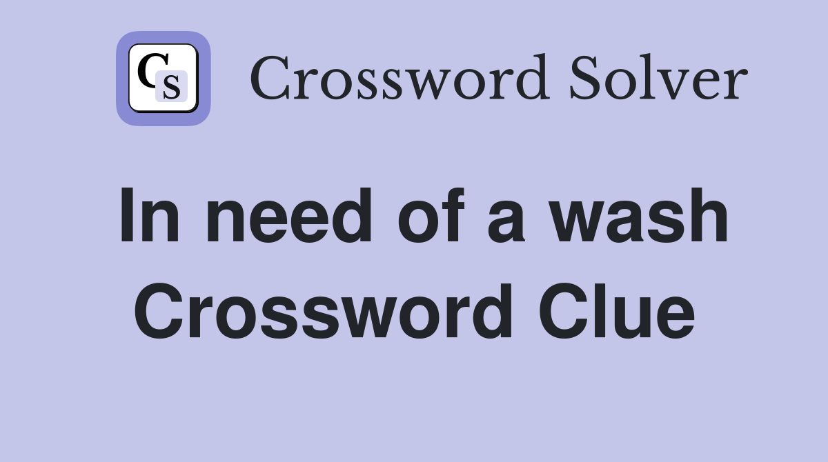 In need of a wash Crossword Clue