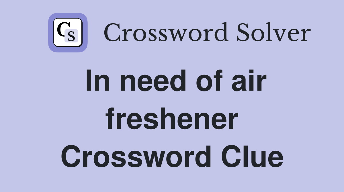 In need of air freshener Crossword Clue