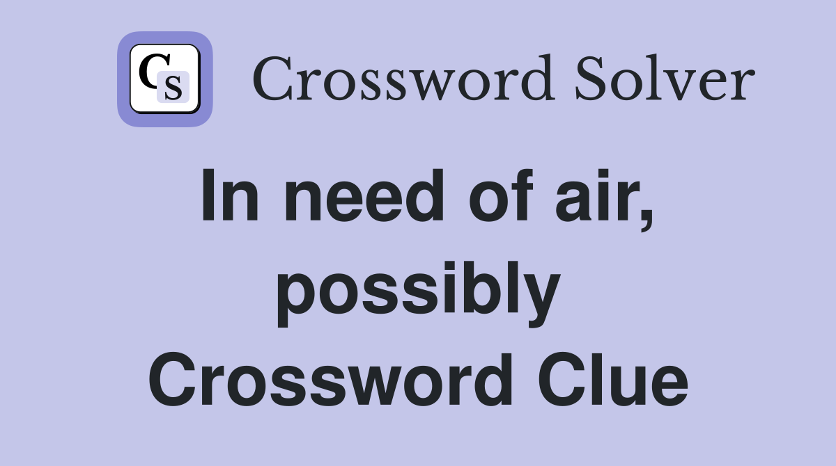 In need of air, possibly Crossword Clue