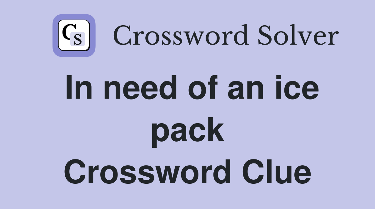 In need of an ice pack Crossword Clue