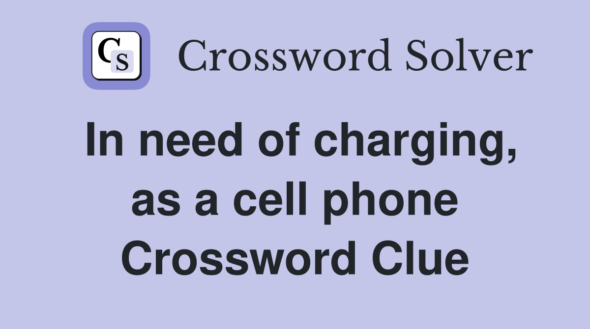 In need of charging, as a cell phone Crossword Clue