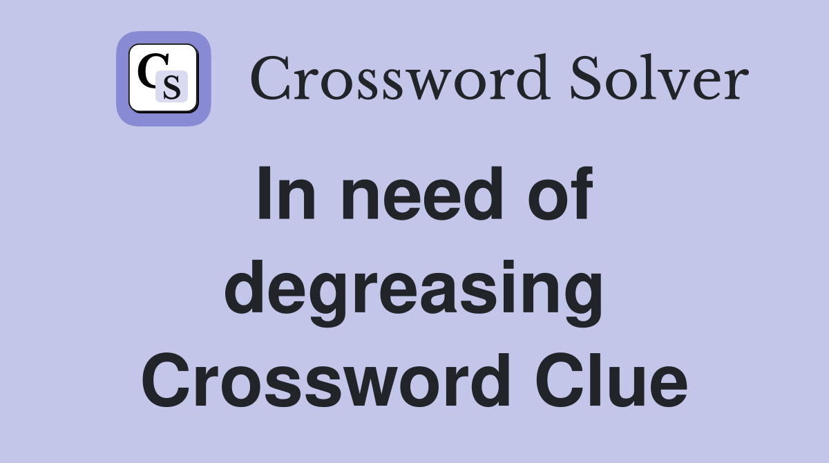 In need of degreasing Crossword Clue