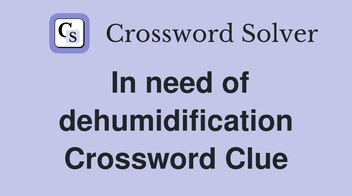 In need of dehumidification Crossword Clue