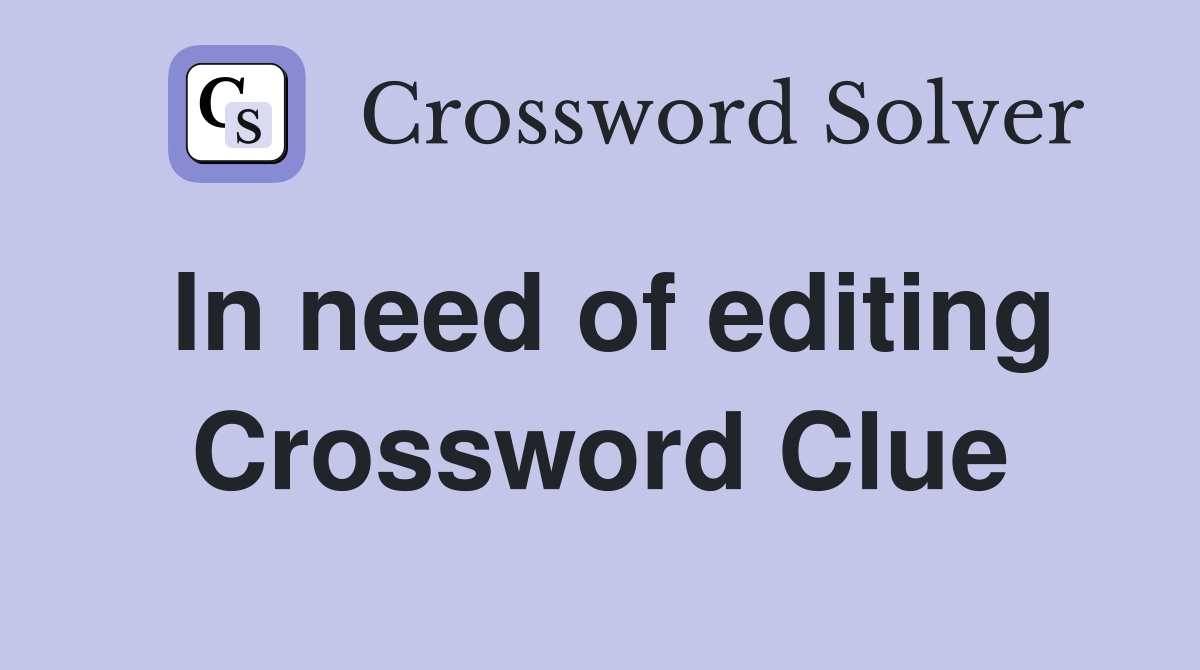 In need of editing Crossword Clue