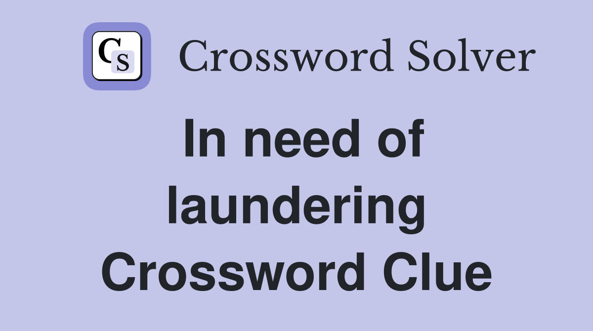 In need of laundering Crossword Clue