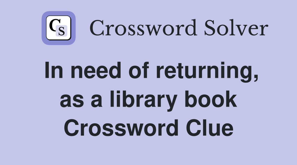 In need of returning, as a library book Crossword Clue